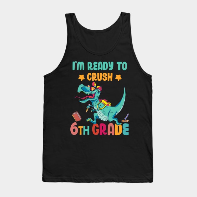 Back To School I'm Ready To Crush 6th Grade Dinosaur Tank Top by Benko Clarence